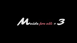MAIDS FOR ALL 3 (4 SCENES)