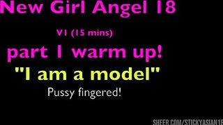 Angel 18 Pussy fingered! (V1) “I am a model” warm up! for cock sucking! StickyAsian18