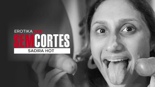SEM CORTES - EROTIKAXXX - SADIRA HOT - MOLHADINHA