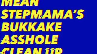 Mean StepMAMA Bukkake Asshole Clean Up