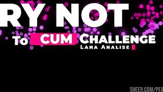 Try Not to Cum Challenge featuring Lana Analise
