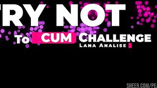 Try Not to Cum Challenge featuring Lana Analise