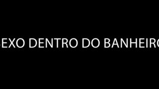 Sexo dentro do banheiro