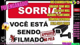 SORRIA! VOCE ESTA SENDO FILMADO! FUI ENGANADO! ME CHAMOU PRA GRAVAR COM MINHA CAMERA MAS ACABOU PLANTANDO CAMERAS ESCONDIDAS PELA CASA TODA!